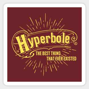 Hyperbole the Best Thing That Ever Existed Sticker